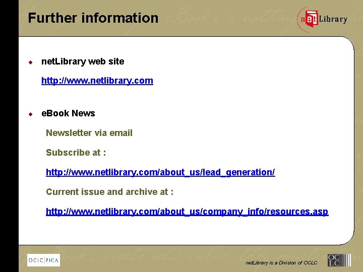 Further information ¨ net. Library web site http: //www. netlibrary. com ¨ e. Book