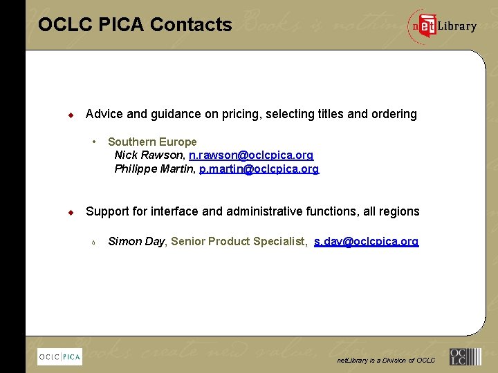 OCLC PICA Contacts ¨ Advice and guidance on pricing, selecting titles and ordering •