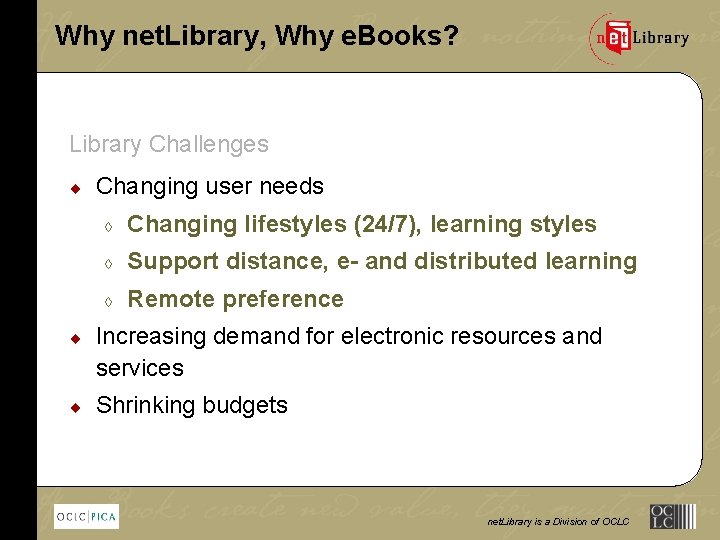 Why net. Library, Why e. Books? Library Challenges ¨ Changing user needs à Changing