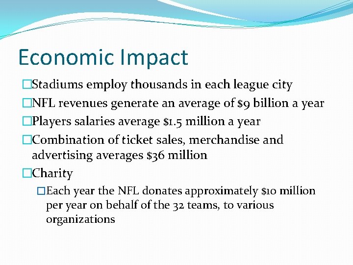 Economic Impact �Stadiums employ thousands in each league city �NFL revenues generate an average