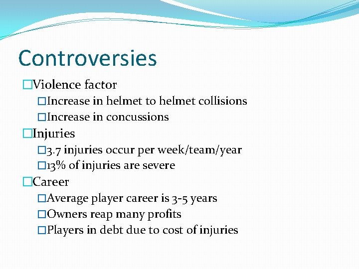 Controversies �Violence factor �Increase in helmet to helmet collisions �Increase in concussions �Injuries �