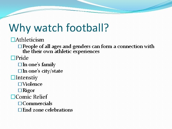 Why watch football? �Athleticism �People of all ages and genders can form a connection