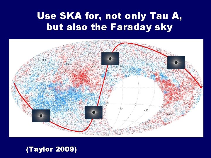 Use SKA for, not only Tau A, but also the Faraday sky (Taylor 2009)