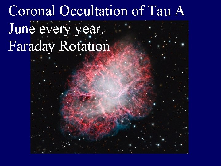 Coronal Occultation of Tau A June every year. Faraday Rotation 