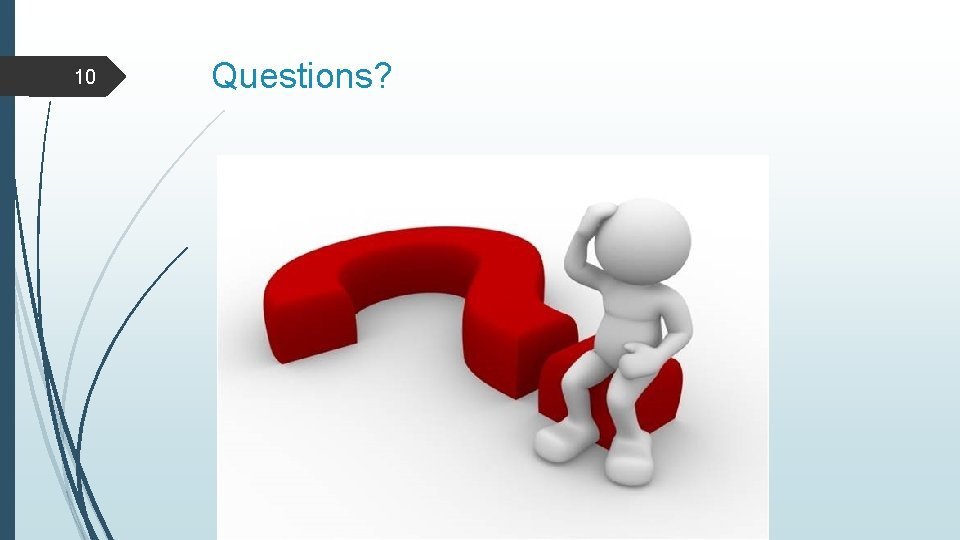 10 Questions? 