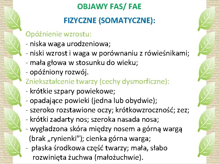 OBJAWY FAS/ FAE FIZYCZNE (SOMATYCZNE): Opóźnienie wzrostu: - niska waga urodzeniowa; - niski wzrost