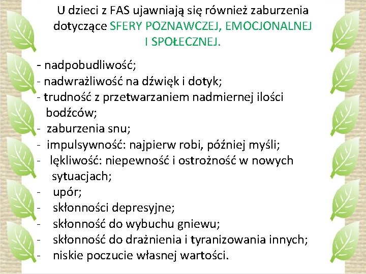 U dzieci z FAS ujawniają się również zaburzenia dotyczące SFERY POZNAWCZEJ, EMOCJONALNEJ I SPOŁECZNEJ.