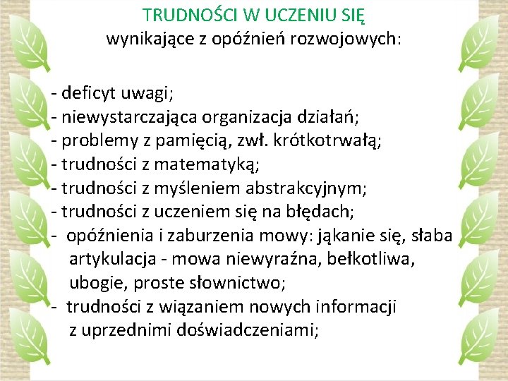 TRUDNOŚCI W UCZENIU SIĘ wynikające z opóźnień rozwojowych: - deficyt uwagi; - niewystarczająca organizacja