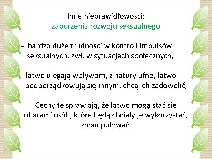 Inne nieprawidłowości: zaburzenia rozwoju seksualnego - bardzo duże trudności w kontroli impulsów seksualnych, zwł.