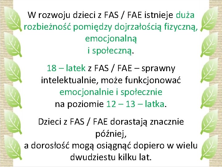 W rozwoju dzieci z FAS / FAE istnieje duża rozbieżność pomiędzy dojrzałością fizyczną, emocjonalną