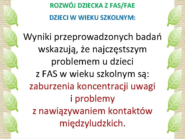 ROZWÓJ DZIECKA Z FAS/FAE DZIECI W WIEKU SZKOLNYM: Wyniki przeprowadzonych badań wskazują, że najczęstszym