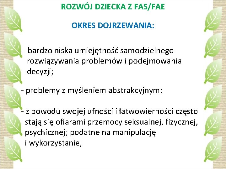 ROZWÓJ DZIECKA Z FAS/FAE OKRES DOJRZEWANIA: - bardzo niska umiejętność samodzielnego rozwiązywania problemów i