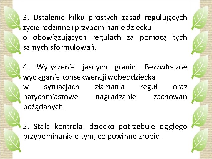 3. Ustalenie kilku prostych zasad regulujących życie rodzinne i przypominanie dziecku o obowiązujących regułach