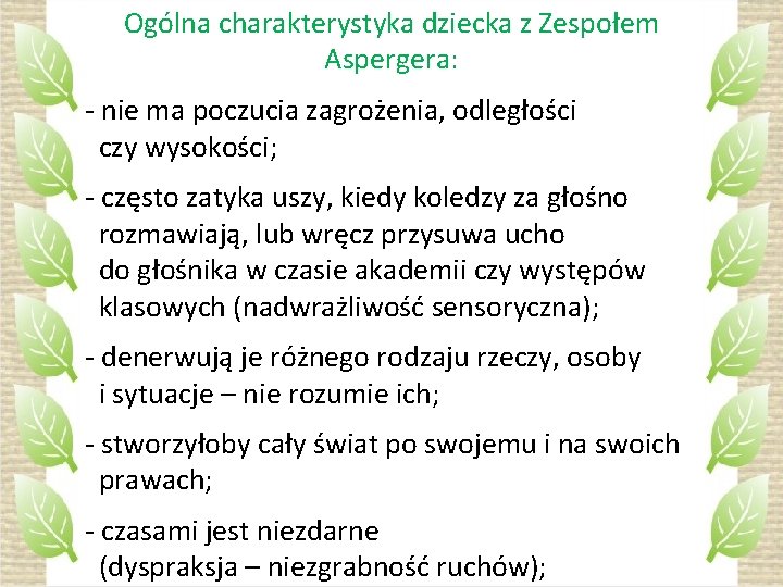 Ogólna charakterystyka dziecka z Zespołem Aspergera: - nie ma poczucia zagrożenia, odległości czy wysokości;