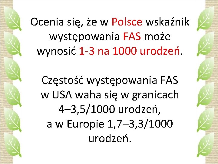 Ocenia się, że w Polsce wskaźnik występowania FAS może wynosić 1 -3 na 1000