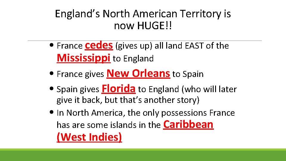 England’s North American Territory is now HUGE!! • France cedes (gives up) all land