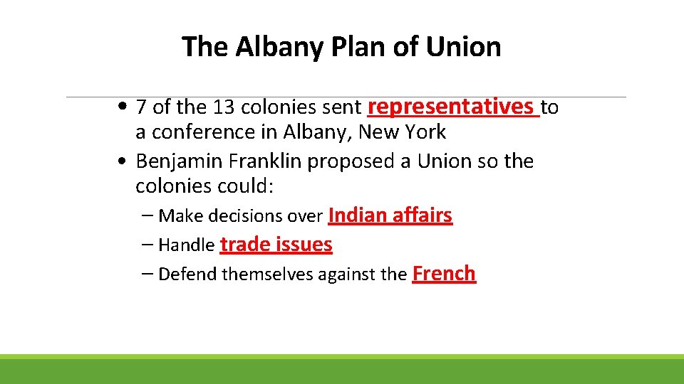The Albany Plan of Union • 7 of the 13 colonies sent representatives to
