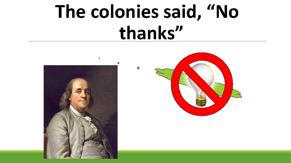 The colonies said, “No thanks” 