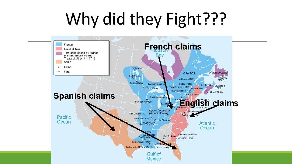 Why did they Fight? ? ? French claims Spanish claims English claims 