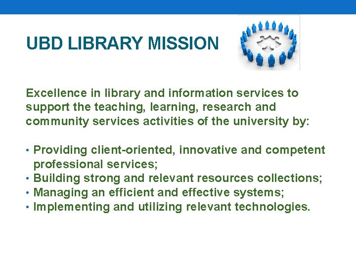 UBD LIBRARY MISSION Excellence in library and information services to support the teaching, learning,