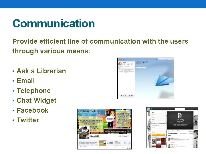 Communication Provide efficient line of communication with the users through various means: • Ask