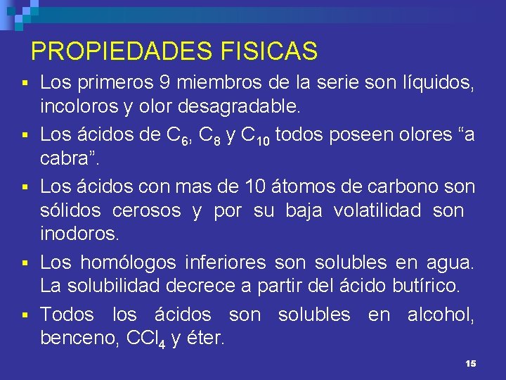 PROPIEDADES FISICAS § Los primeros 9 miembros de la serie son líquidos, § §