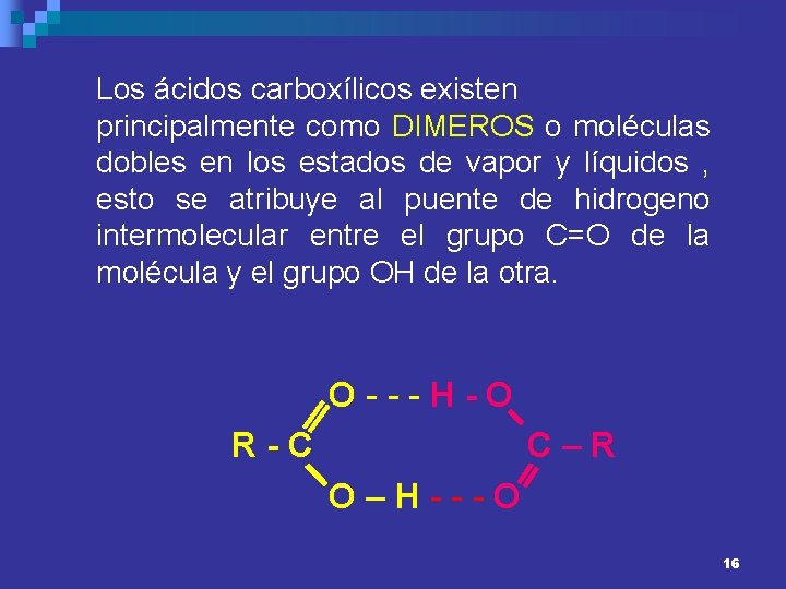 Los ácidos carboxílicos existen principalmente como DIMEROS o moléculas dobles en los estados de