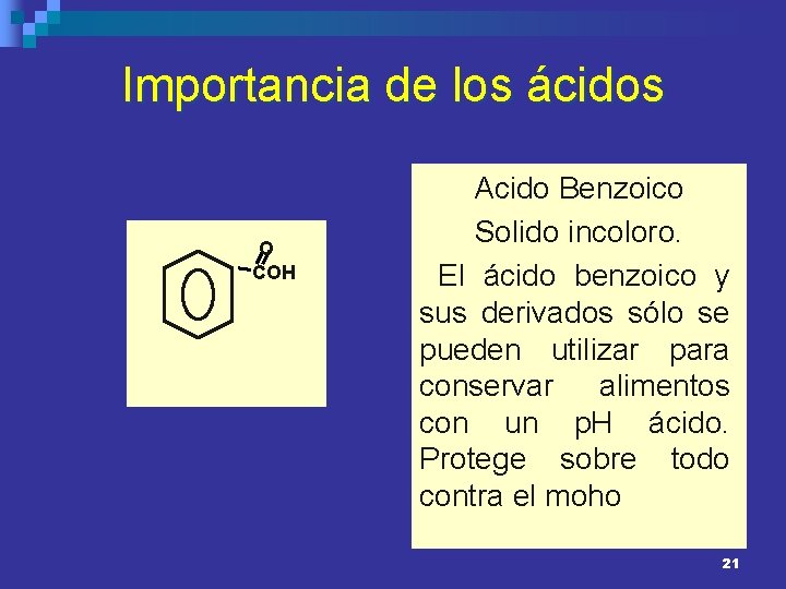 Importancia de los ácidos O COH Acido Benzoico Solido incoloro. El ácido benzoico y