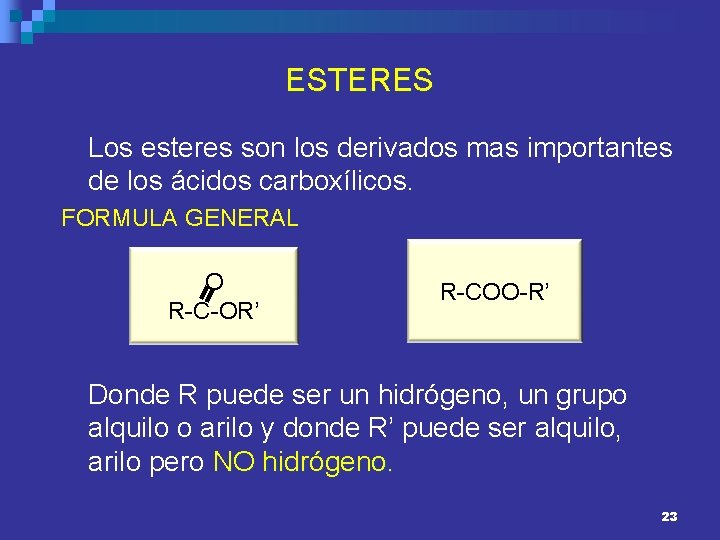 ESTERES Los esteres son los derivados mas importantes de los ácidos carboxílicos. FORMULA GENERAL