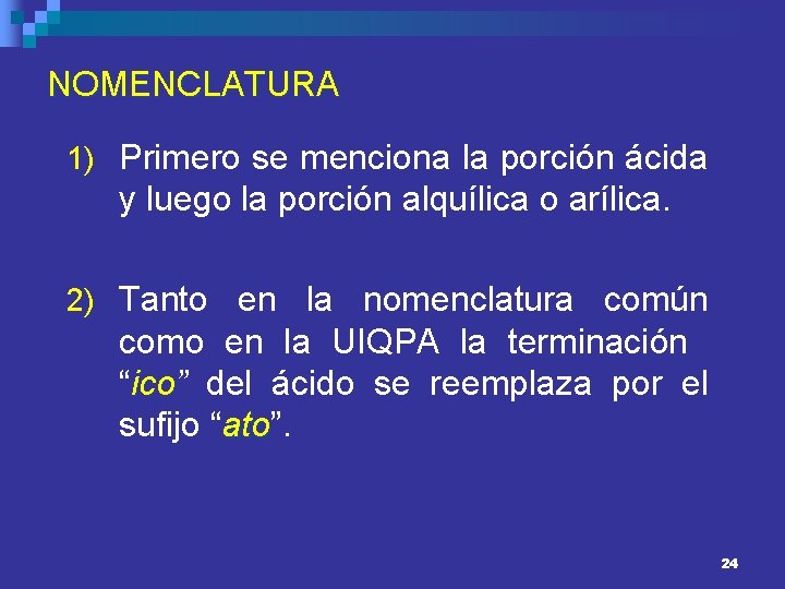 NOMENCLATURA 1) Primero se menciona la porción ácida y luego la porción alquílica o