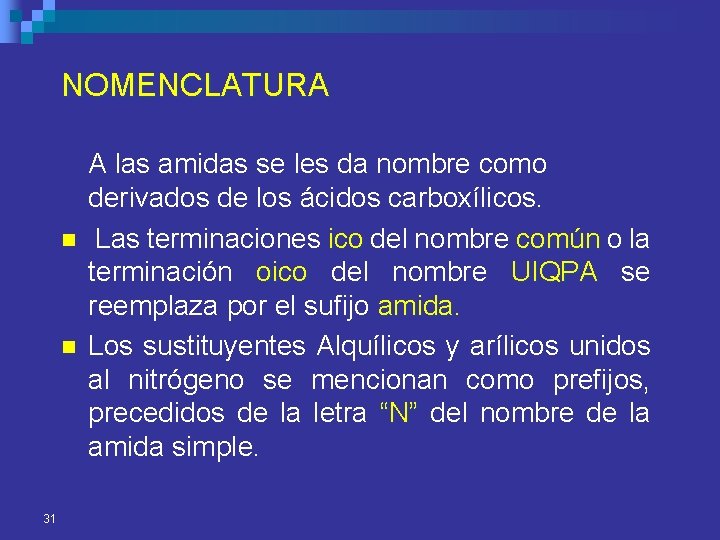 NOMENCLATURA n n 31 A las amidas se les da nombre como derivados de