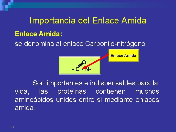 Importancia del Enlace Amida: se denomina al enlace Carbonilo-nitrógeno Enlace Amida O - C