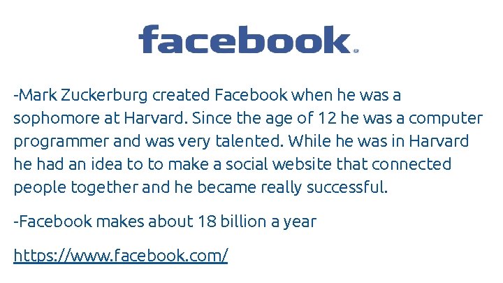 -Mark Zuckerburg created Facebook when he was a sophomore at Harvard. Since the age