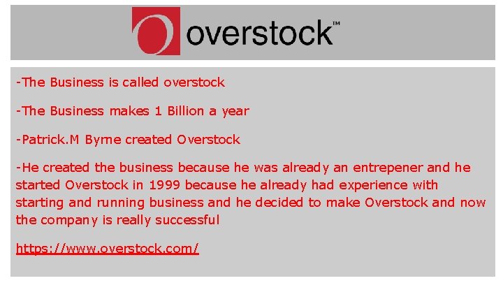 -The Business is called overstock -The Business makes 1 Billion a year -Patrick. M