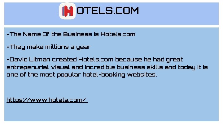 OTELS. COM -The Name Of the Business is Hotels. com -They make millions a