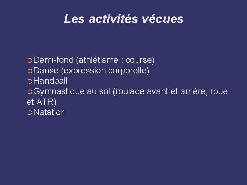 Les activités vécues ➲Demi-fond (athlétisme : course) ➲Danse (expression corporelle) ➲Handball ➲Gymnastique au sol