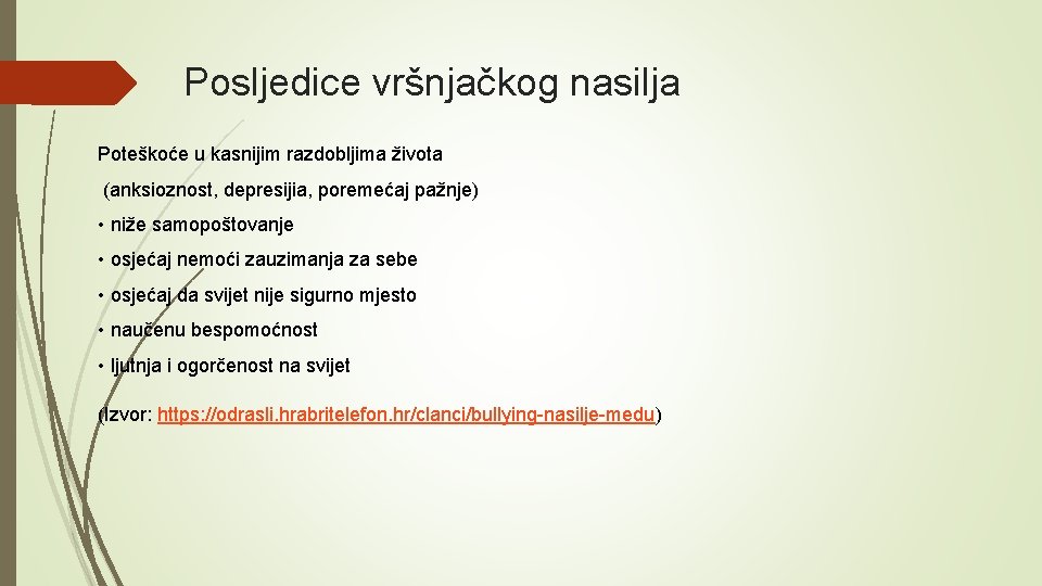 Posljedice vršnjačkog nasilja Poteškoće u kasnijim razdobljima života (anksioznost, depresijia, poremećaj pažnje) • niže