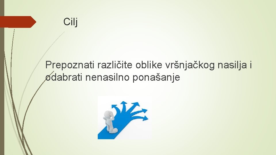 Cilj Prepoznati različite oblike vršnjačkog nasilja i odabrati nenasilno ponašanje 