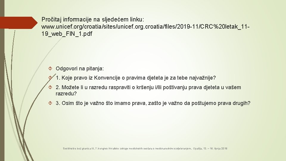 Pročitaj informacije na sljedećem linku: www. unicef. org/croatia/sites/unicef. org. croatia/files/2019 -11/CRC%20 letak_1119_web_FIN_1. pdf Odgovori