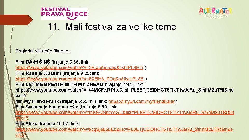 11. Mali festival za velike teme Pogledaj sljedeće filmove: Film DĂ-M ŠINŠ (trajanje 6:
