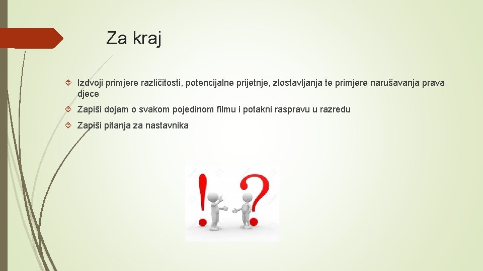 Za kraj Izdvoji primjere različitosti, potencijalne prijetnje, zlostavljanja te primjere narušavanja prava djece Zapiši