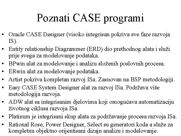 Poznati CASE programi • Oracle CASE Designer (visoko integrisan pokriva sve faze razvoja IS).