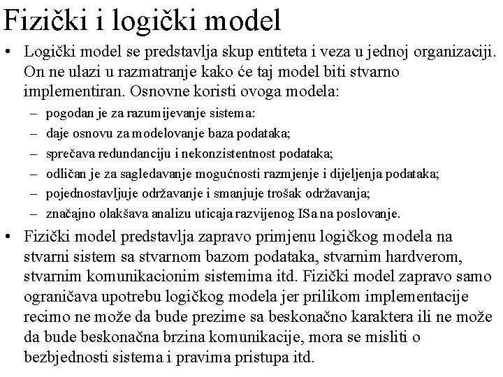 Fizički i logički model • Logički model se predstavlja skup entiteta i veza u