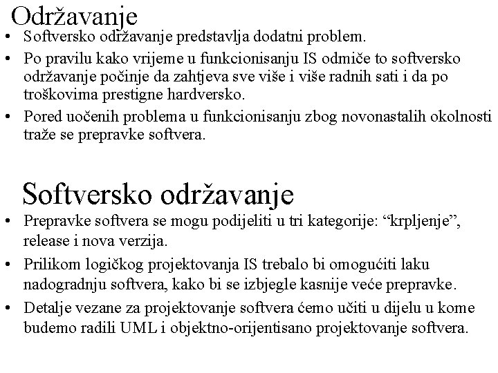 Održavanje • Softversko održavanje predstavlja dodatni problem. • Po pravilu kako vrijeme u funkcionisanju