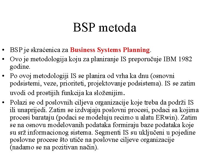 BSP metoda • BSP je skraćenica za Business Systems Planning. • Ovo je metodologija