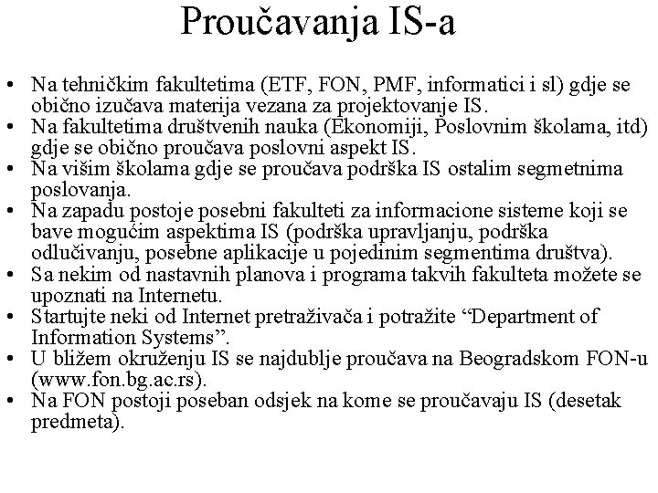 Proučavanja IS-a • Na tehničkim fakultetima (ETF, FON, PMF, informatici i sl) gdje se