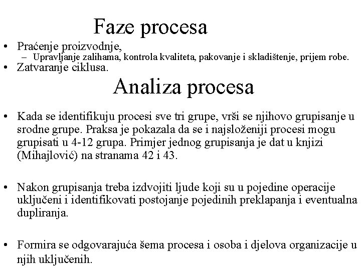 Faze procesa • Praćenje proizvodnje, – Upravljanje zalihama, kontrola kvaliteta, pakovanje i skladištenje, prijem