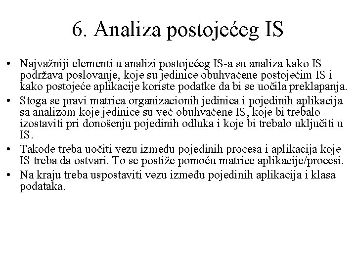 6. Analiza postojećeg IS • Najvažniji elementi u analizi postojećeg IS-a su analiza kako