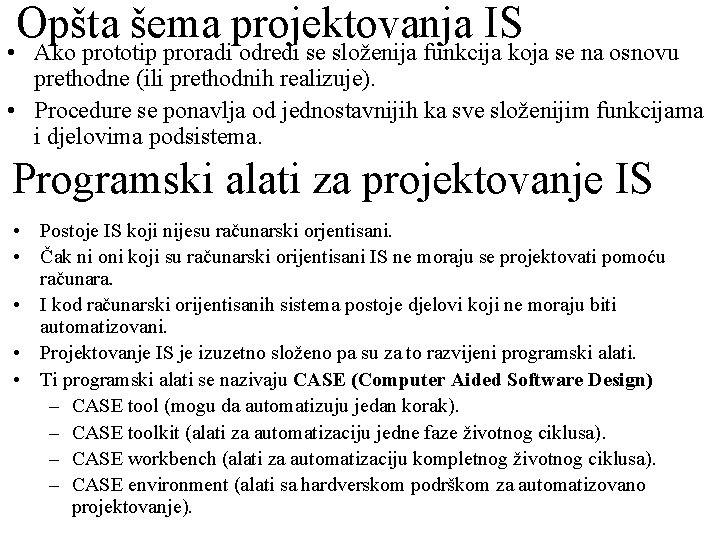 Opšta šema projektovanja IS • Ako prototip proradi odredi se složenija funkcija koja se