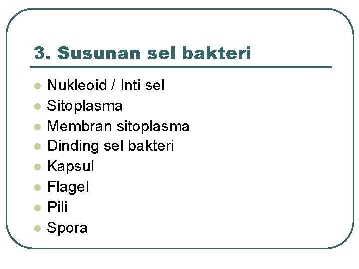 3. Susunan sel bakteri l l l l Nukleoid / Inti sel Sitoplasma Membran